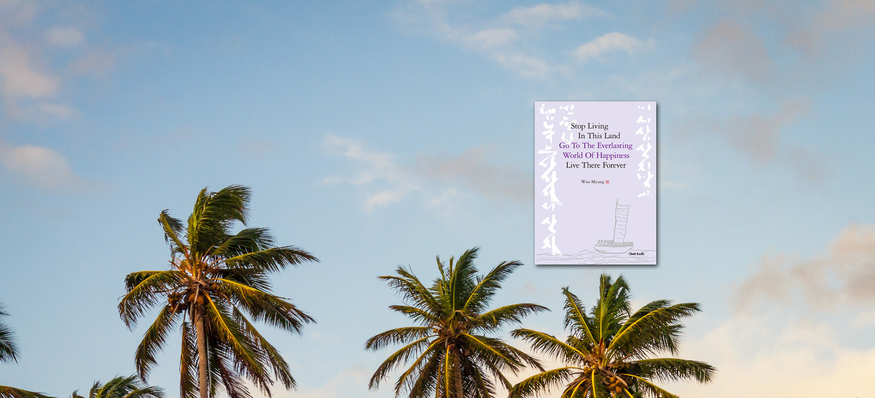 Book Review: Stop Living in This Land, Go to the Everlasting World of Happiness, Live There Forever by Woo Myung